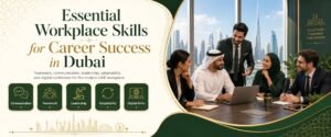 Essential Workplace Skills For Career Success in Dubai guide